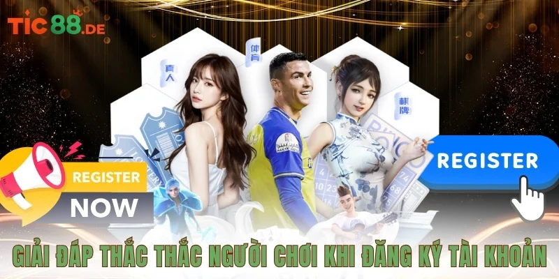 Giải đáp thắc thắc người chơi khi đăng ký tài khoản