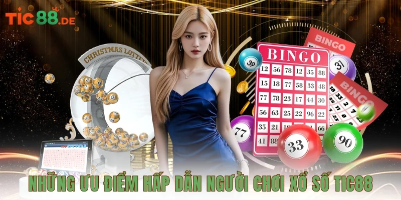 Những ưu điểm hấp dẫn người chơi xổ số TIC88