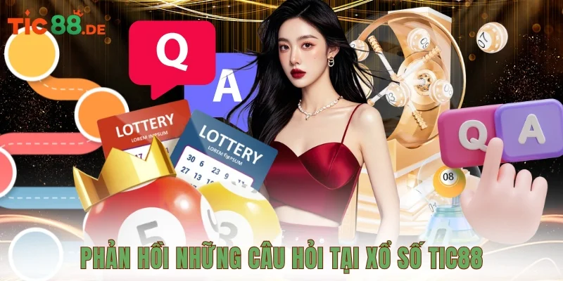 Phản hồi những câu hỏi tại xổ số TIC88
