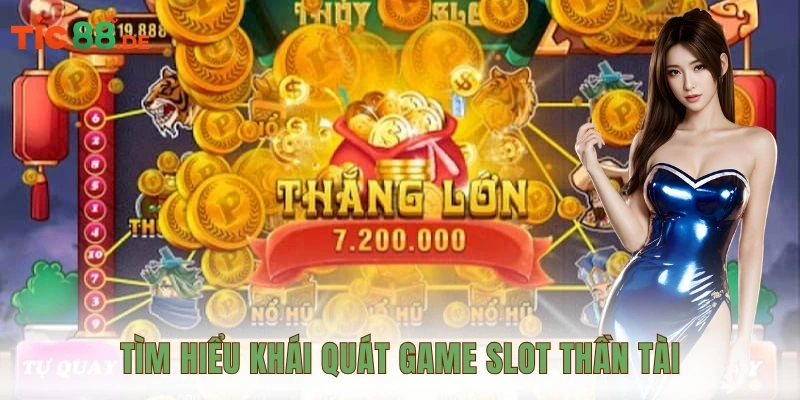 Tìm hiểu khái quát game slot Thần Tài