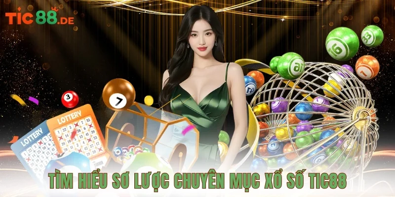 Tìm hiểu sơ lược chuyên mục xổ số TIC88